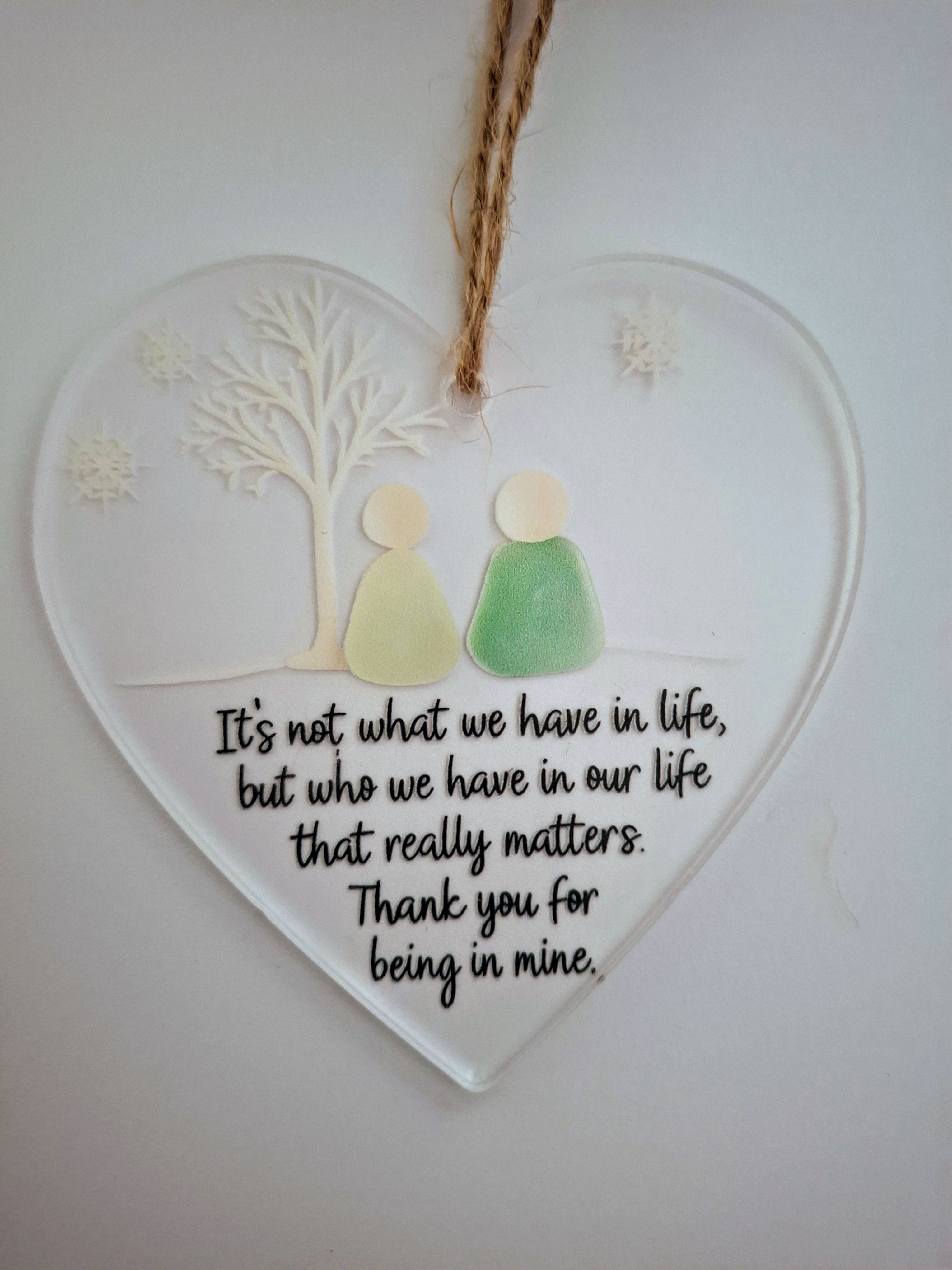 It's Not What We Have In Life But Who We Have - Transparent Love Heart Hanging Keepsake