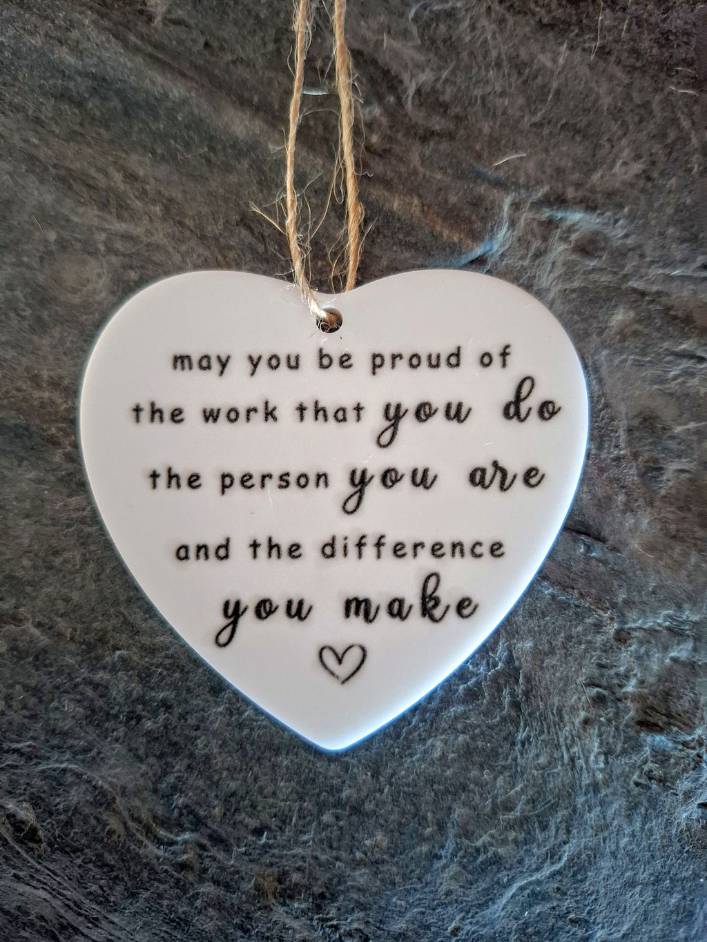 May You Be Proud of the Work You Do - Love Heart Shaped Hanging Keepsake