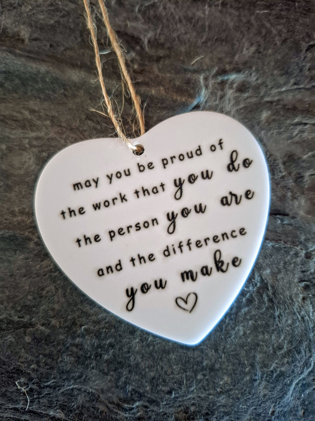 May You Be Proud of the Work You Do - Love Heart Shaped Hanging Keepsake