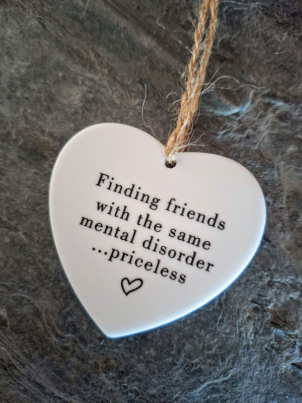 Finding Friends With The Same Mental Disorder ...Priceless Love Heart Shaped Hanging Keepsake