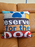 Vibrant Reserved for the Dog Print Cushion Cover 45x45cm