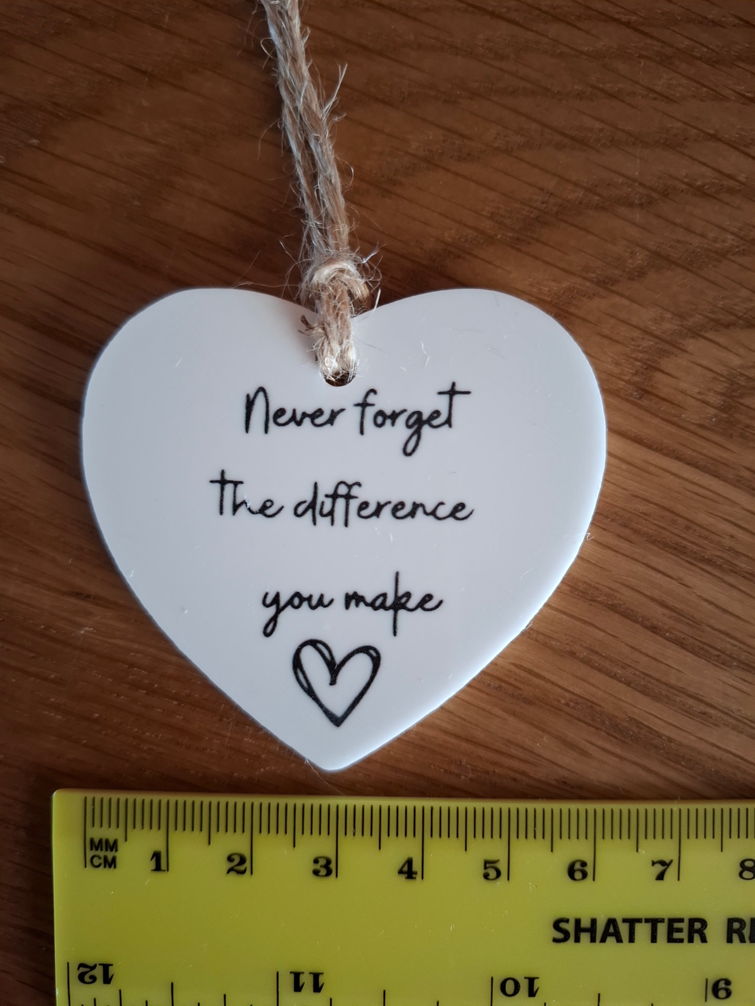 Never Forget the Difference You Make - Love Heart Shaped Hanging Keepsake Sign