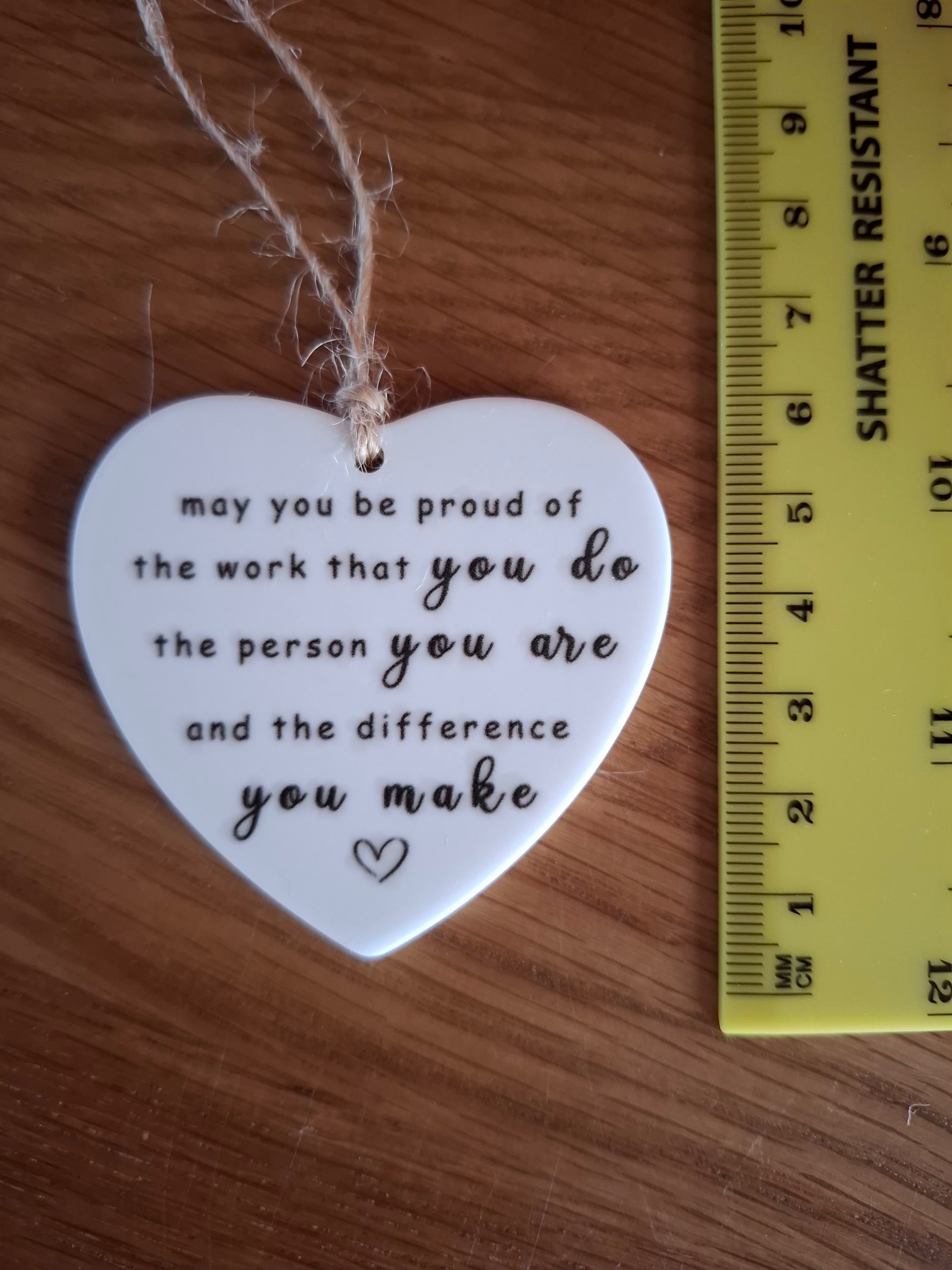 May You Be Proud of the Work You Do - Love Heart Shaped Hanging Keepsake