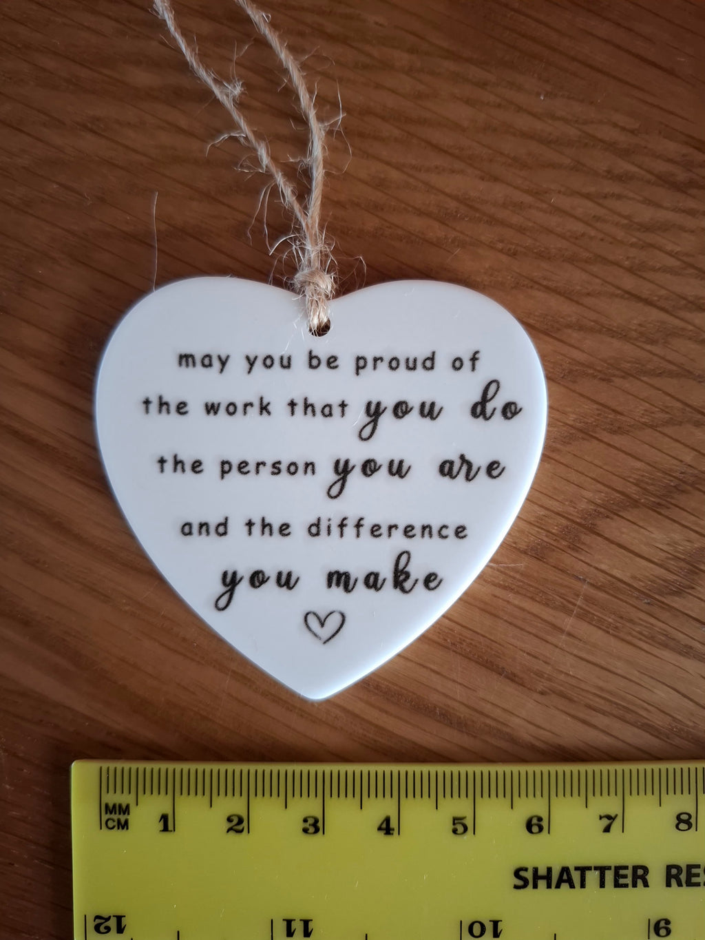 May You Be Proud of the Work You Do - Love Heart Shaped Hanging Keepsake