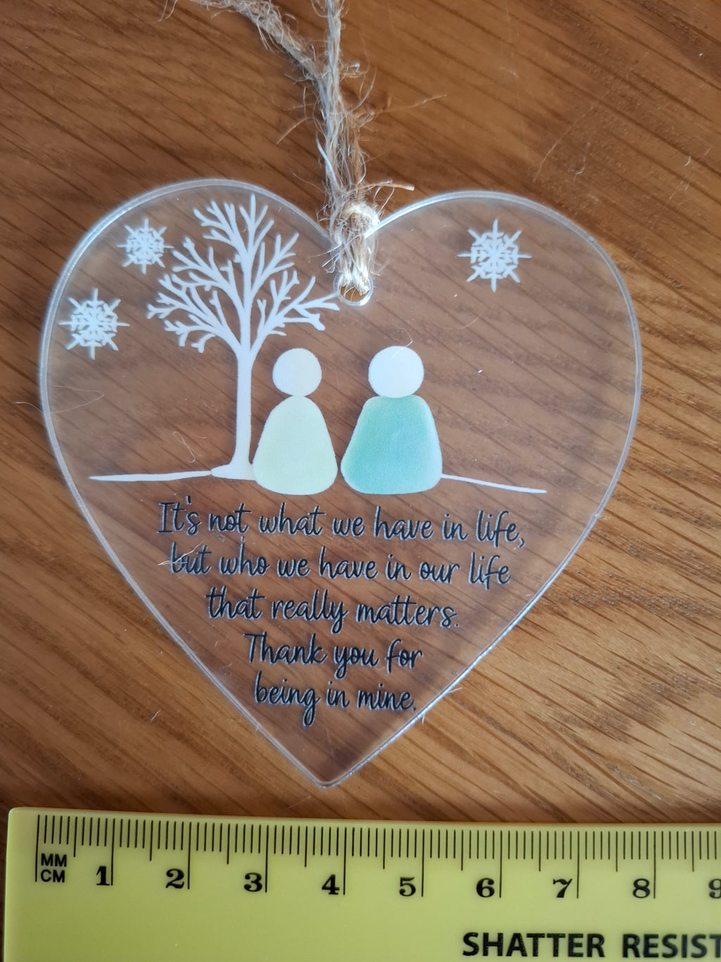 It's Not What We Have In Life But Who We Have - Transparent Love Heart Hanging Keepsake