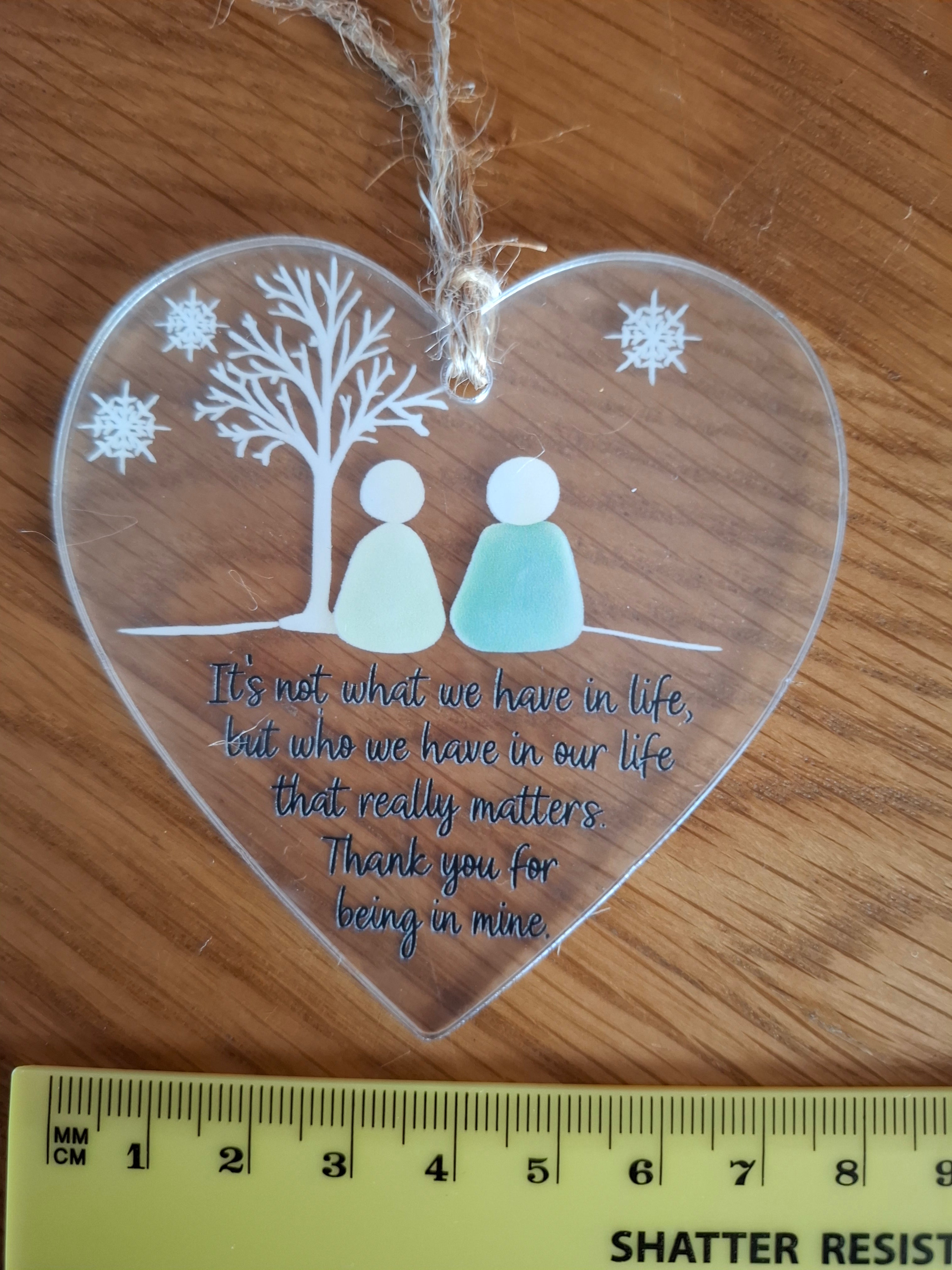 It's Not What We Have In Life But Who We Have - Transparent Love Heart Hanging Keepsake