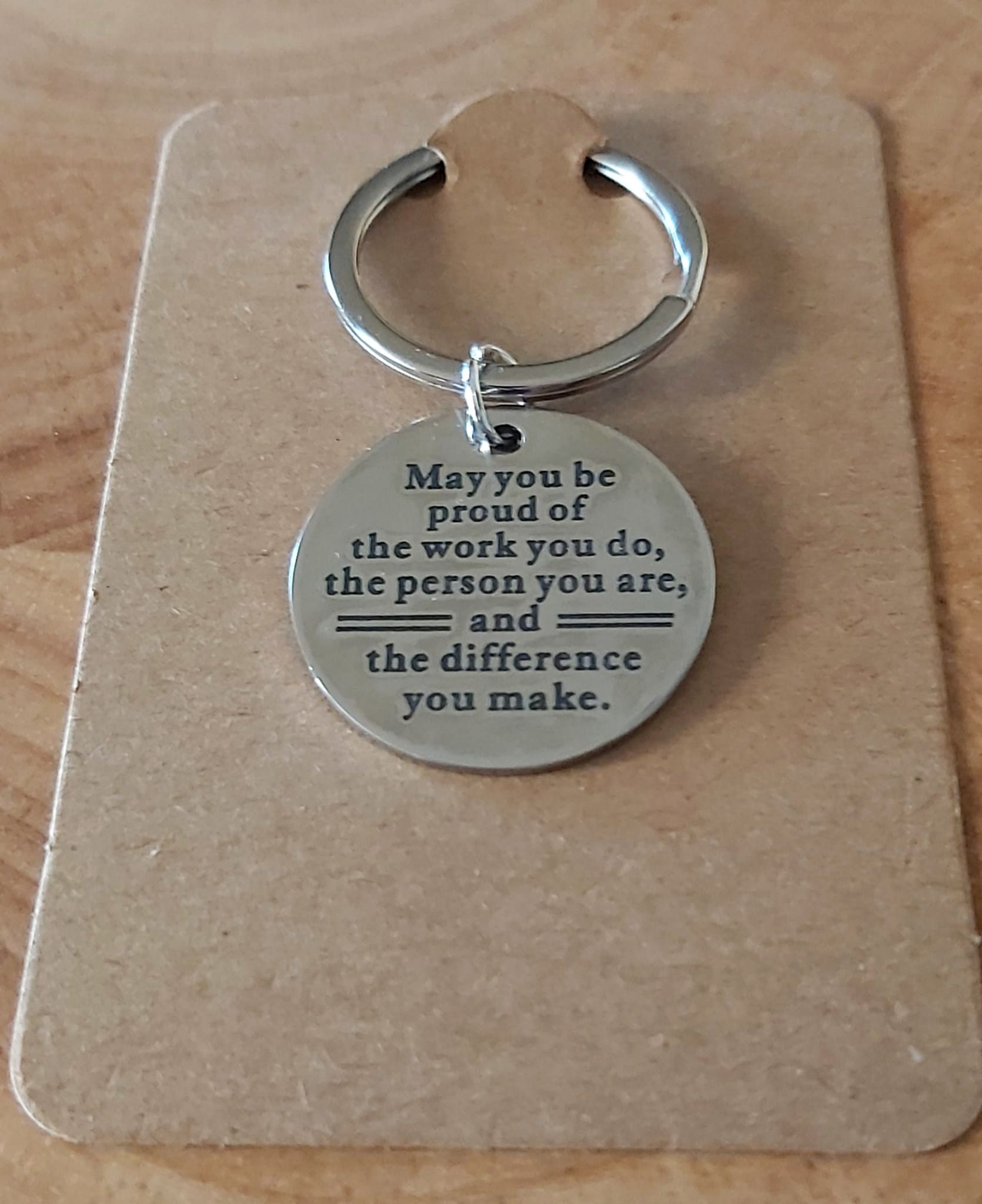 May You Be Proud of the Work You Do, the Person You Are, and the Difference You Make Keyring